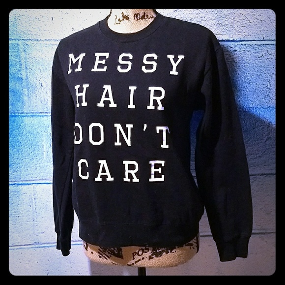 Tops - "messy hair don't care" graphic sweatshirt